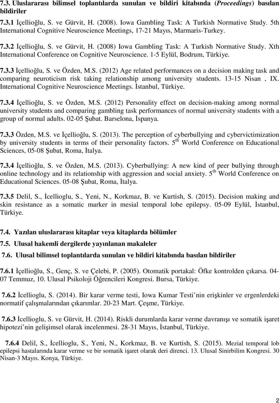 Xth International Conference on Cognitive Neuroscience. 1-5 Eylül, Bodrum, Türkiye. 7.3.3 İçellioğlu, S.