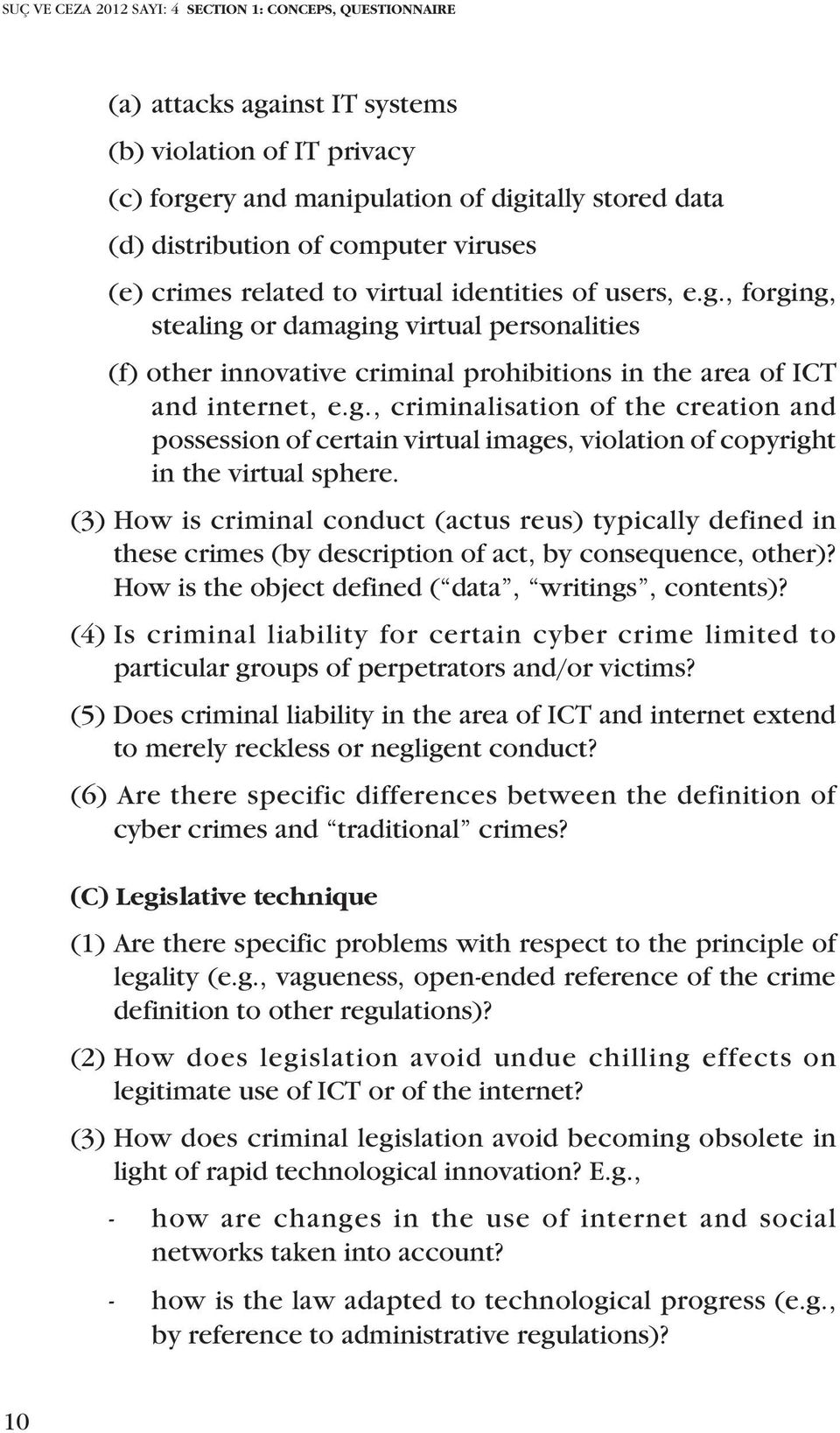 , forging, stealing or damaging virtual personalities (f) other innovative criminal prohibitions in the area of ICT and internet, e.g., criminalisation of the creation and possession of certain virtual images, violation of copyright in the virtual sphere.