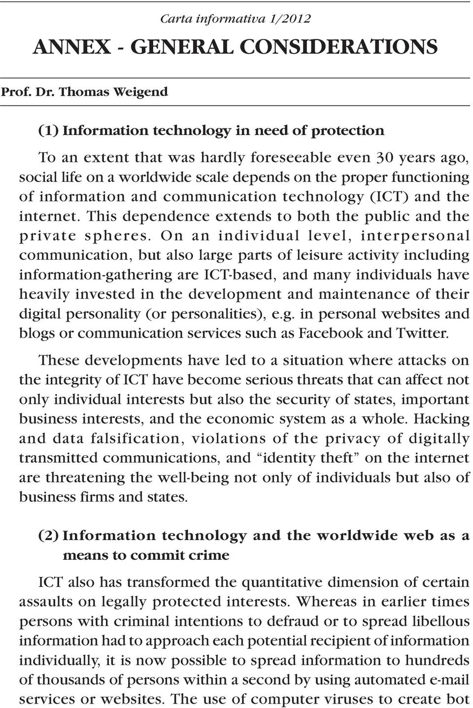 information and communication technology (ICT) and the internet. This dependence extends to both the public and the private spheres.