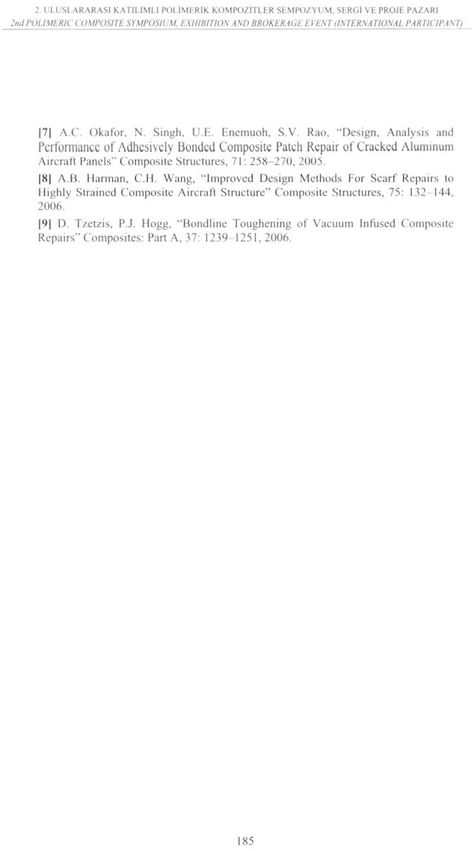 Analysis and Performancc of Adhcsivcly Boııded Compositc Patch Repair ofcracked Aluminum Aireratt Panels" Composite Struclures, 71: 25X-270, 2005. 8 A li. Ha