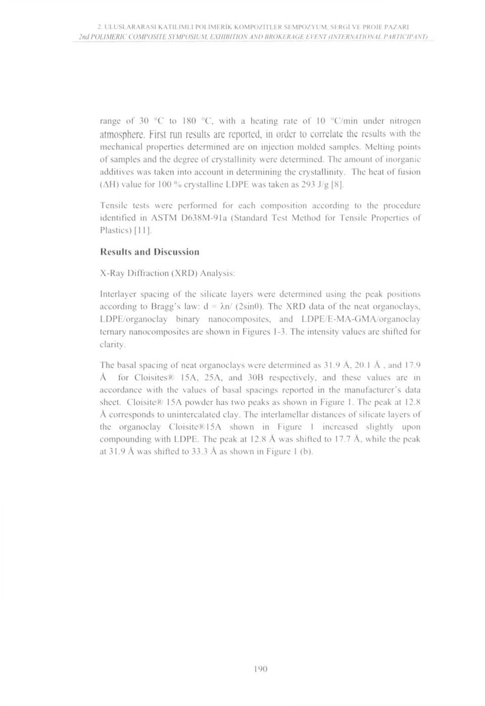 hrsl run results are reported, in order to eorrelate the results with ıhe mechaııical properties determined arc 011 injection molded saınplcs.