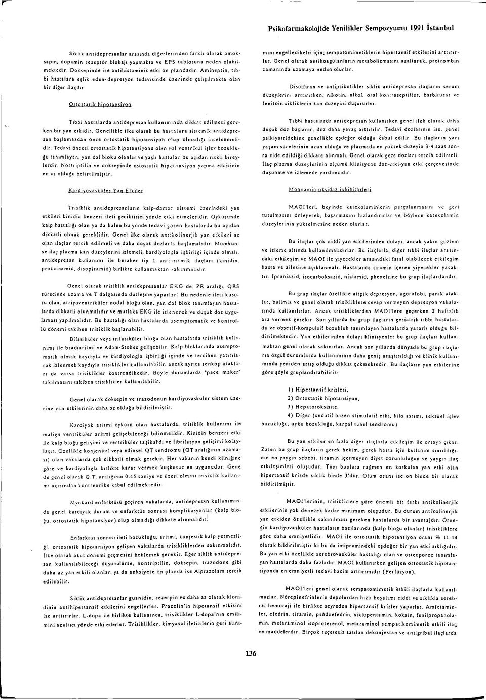 Q stostatik hipotansiyon Mvokard enfarktüsü geçiren vakalarda, antidepresan kullanımında eenel kardiyak durum ve enfarktüs sonrası komplikasyonlar (kalp blo- 5u, ortostatik hipotansiyon) olup