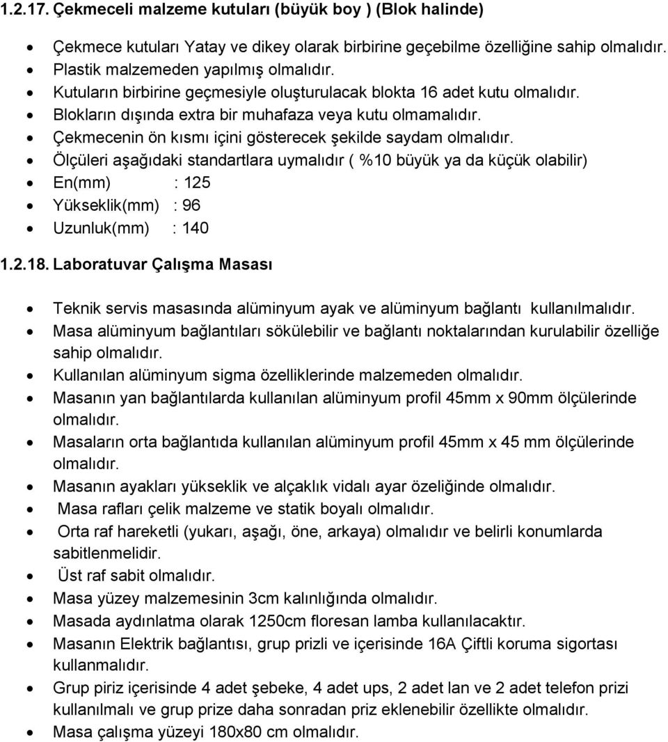 Ölçüleri aşağıdaki standartlara uymalıdır ( %10 büyük ya da küçük olabilir) En(mm) : 125 Yükseklik(mm) : 96 Uzunluk(mm) : 140 1.2.18.