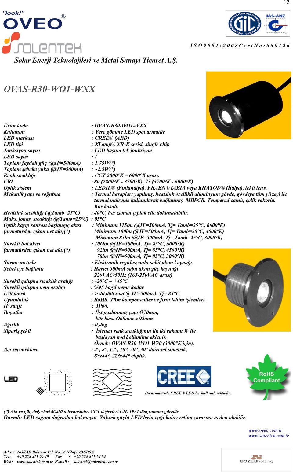 : 80 (2800 K - 3700 K), 75 (3700 K - 6000 K) Optik sistem : LEDIL (Finlandiya), FRAEN (ABD) veya KHATOD (Ġtalya), tekli lens.