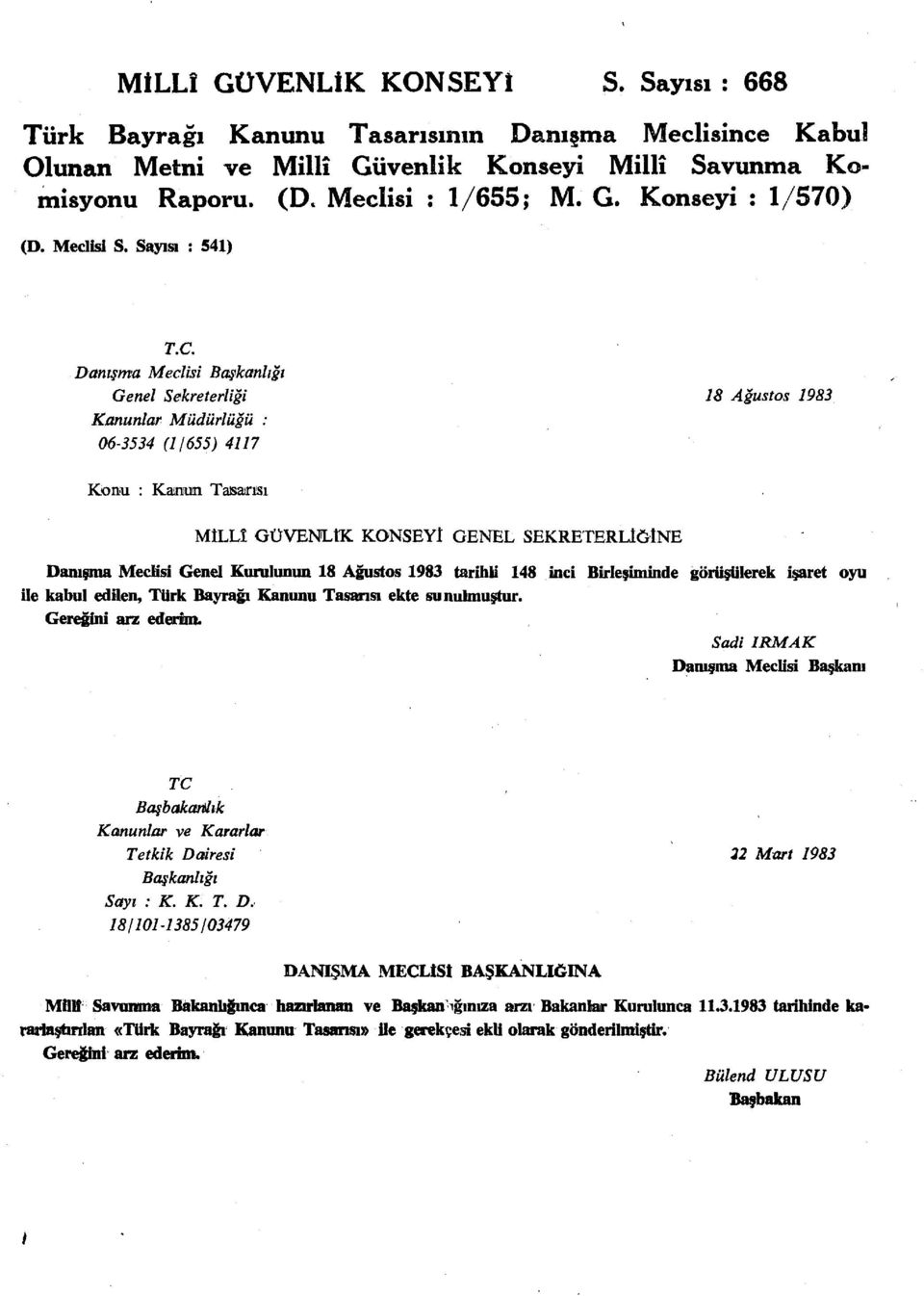 Danışma Meclisi Başkanlığı Genel Sekreterliği 18 Ağustos 1983 Kanunlar Müdürlüğü : 06-3534 (1/655) 4117 Konu : Kamum Tasarısı MİLLÎ GÜVENLtK KONSEYİ GENEL SEKRETERLİĞİNE Danışma Meclisi Genel