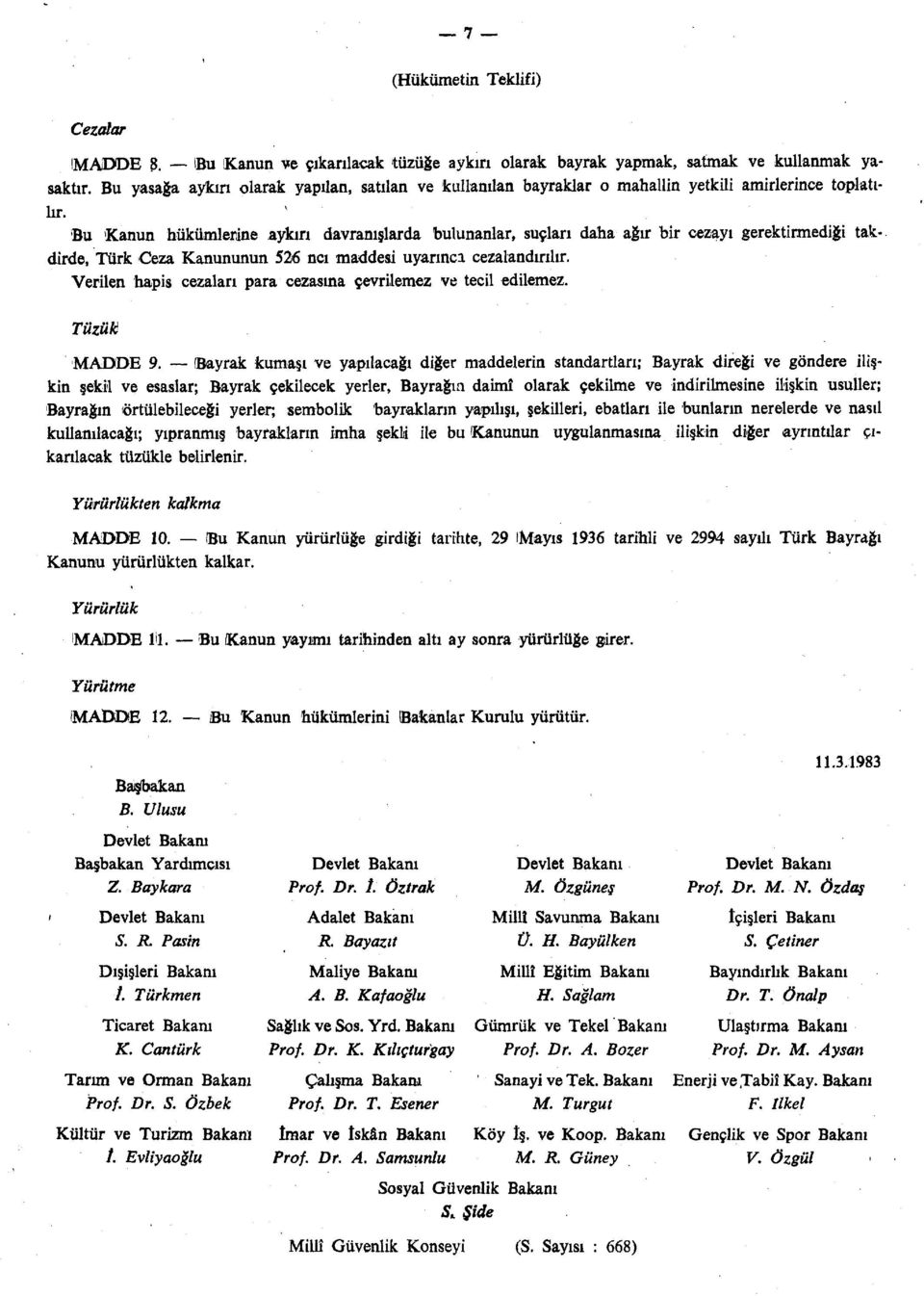 v Bu Kanun hükümlerine aykırı davranışlarda bulunanlar, suçları daha ağır bir cezayı gerektirmediği takdirde, Türk Ceza Kanununun 526 ncı maddesi uyarınca cezalandırılır.