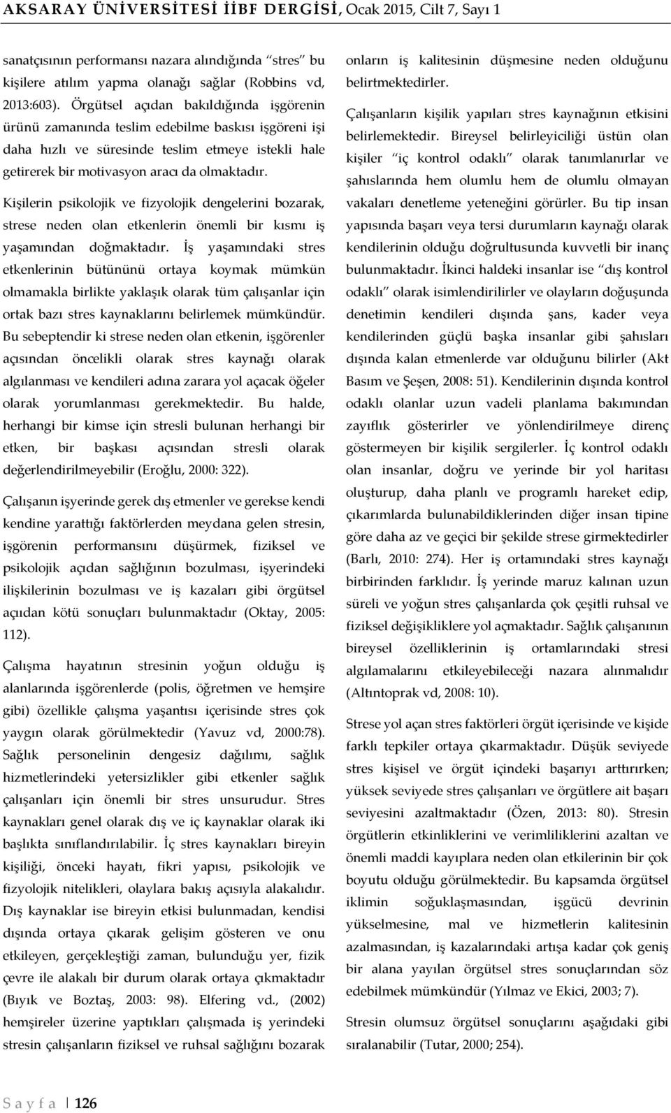 Kişilerin psikolojik ve fizyolojik dengelerini bozarak, strese neden olan etkenlerin önemli bir kısmı iş yaşamından doğmaktadır.