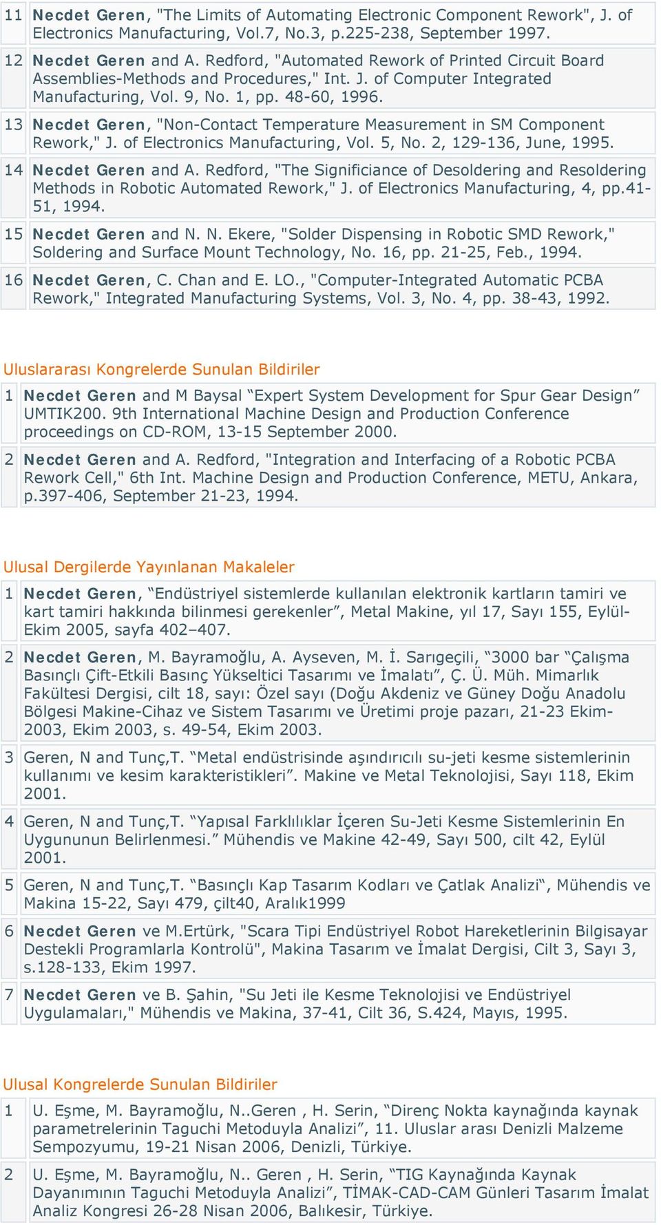 13 Necdet Geren, "Non-Contact Temperature Measurement in SM Component Rework," J. of Electronics Manufacturing, Vol. 5, No. 2, 129-136, June, 1995. 14 Necdet Geren and A.