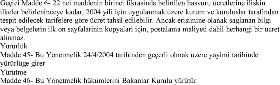 Ancak erisimine olanak saglanan bilgi veya belgelerin ilk on sayfalarinin kopyalari için, postalama maliyeti dahil herhangi bir ücret