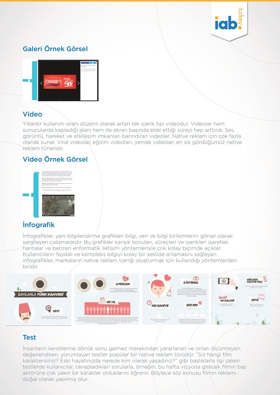 Viral videolar, eğitim videoları, yemek videoları en sık gördüğümüz native reklam türleridir.