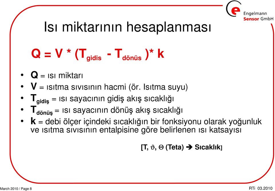 Isıtma suyu) T gidiş = ısı sayacının gidiş akış sıcaklığı T dönüş = ısı sayacının dönüş akış