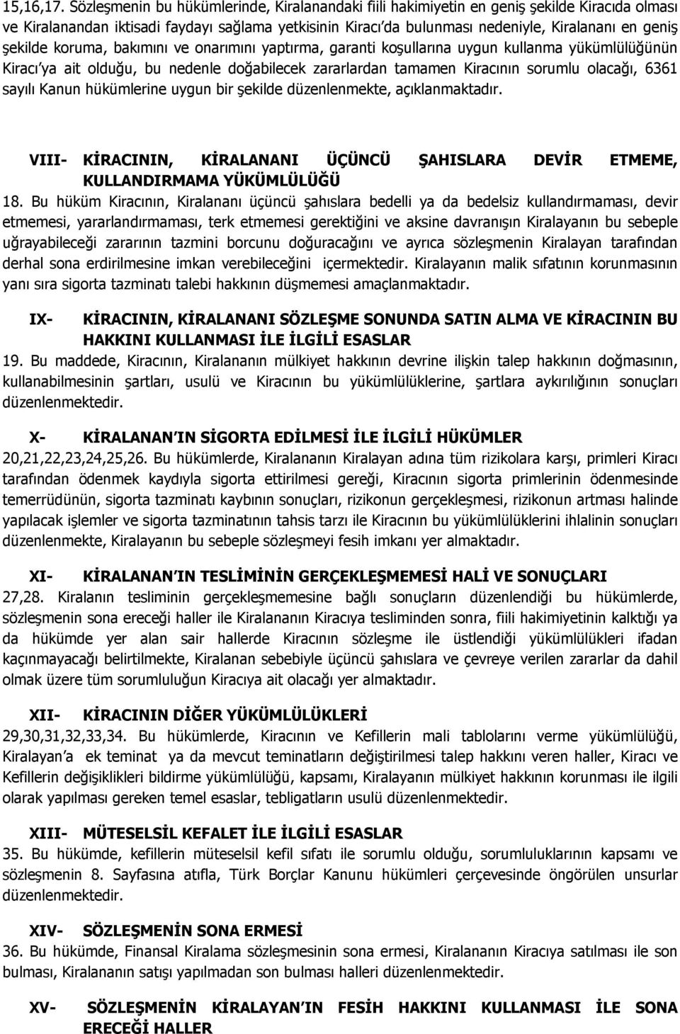 şekilde koruma, bakımını ve onarımını yaptırma, garanti koşullarına uygun kullanma yükümlülüğünün Kiracı ya ait olduğu, bu nedenle doğabilecek zararlardan tamamen Kiracının sorumlu olacağı, 6361