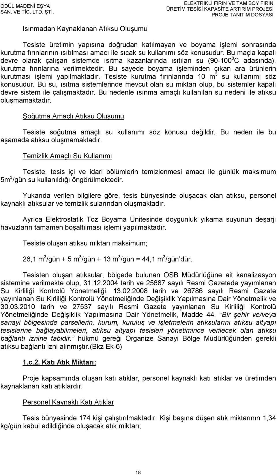 sonrasında kurutma fırınlarının ısıtılması amacı ile sıcak su kullanımı söz konusudur.