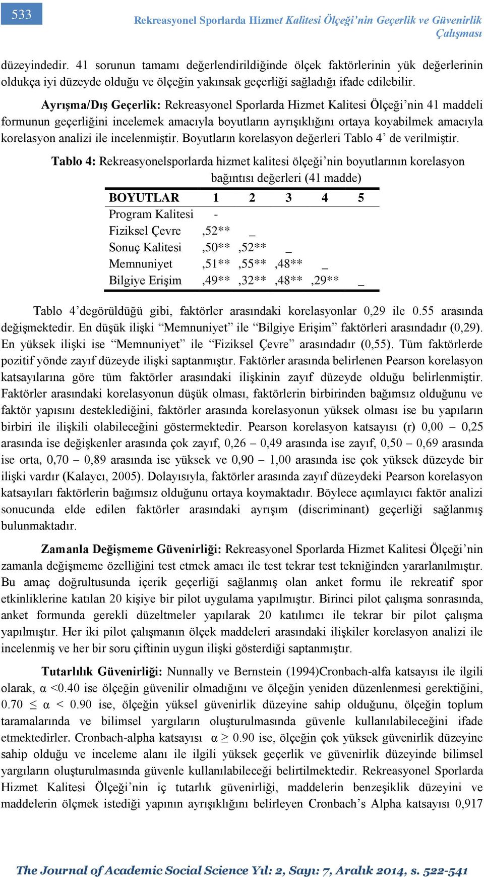 Ayrışma/Dış Geçerlik: Rekreasyonel Sporlarda Hizmet Kalitesi Ölçeği nin 41 maddeli formunun geçerliğini incelemek amacıyla boyutların ayrışıklığını ortaya koyabilmek amacıyla korelasyon analizi ile