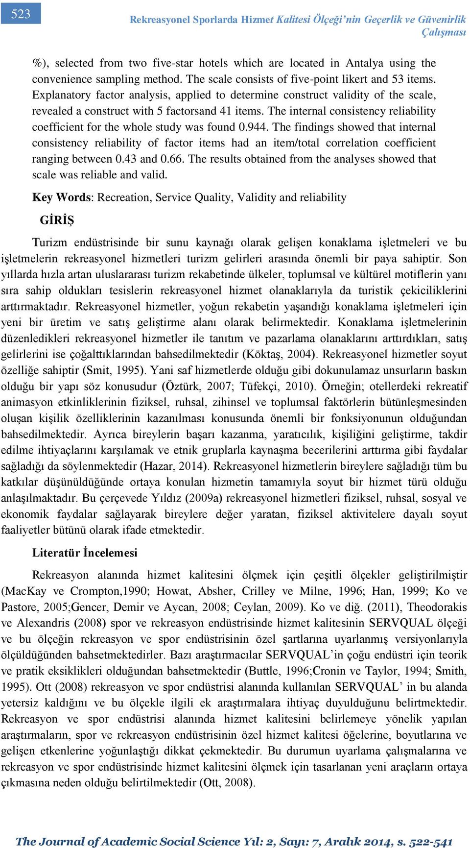 The internal consistency reliability coefficient for the whole study was found 0.944.