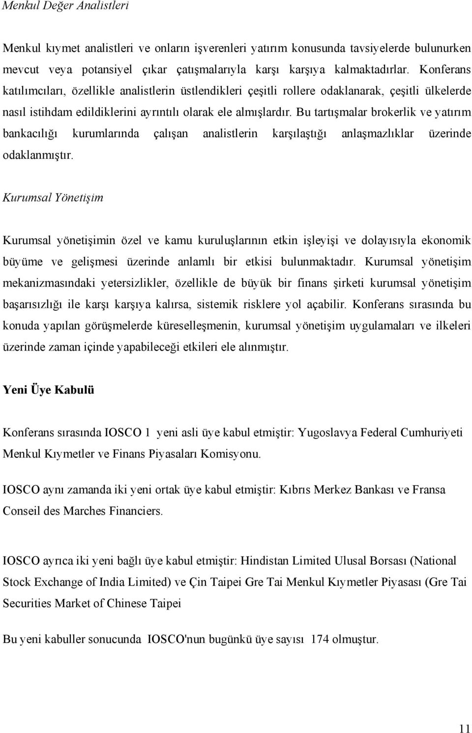 Bu tartışmalar brokerlik ve yatırım bankacılığı kurumlarında çalışan analistlerin karşılaştığı anlaşmazlıklar üzerinde odaklanmıştır.