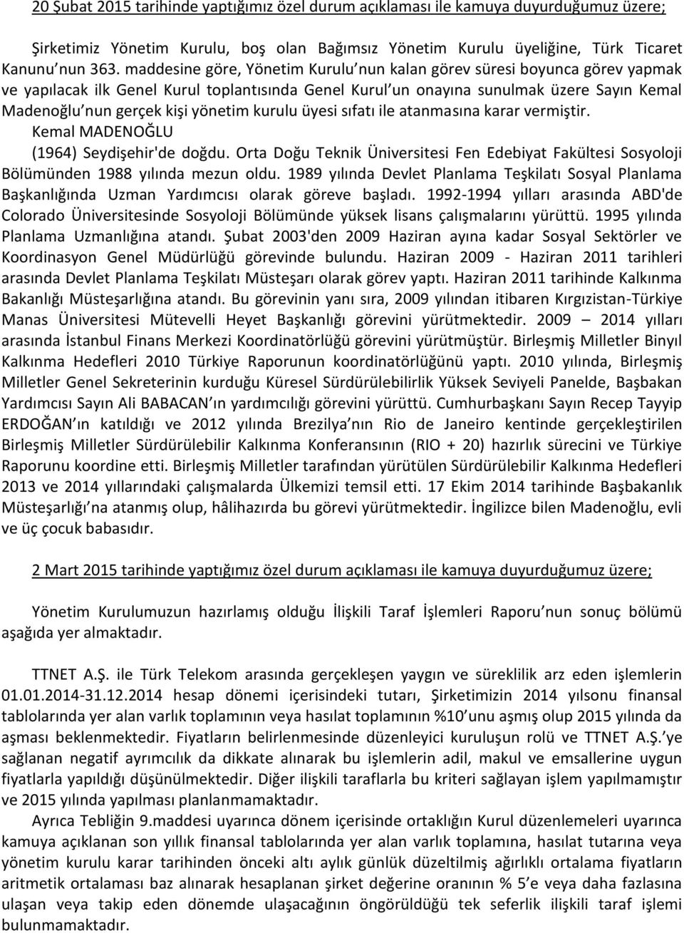 yönetim kurulu üyesi sıfatı ile atanmasına karar vermiştir. Kemal MADENOĞLU (1964) Seydişehir'de doğdu.