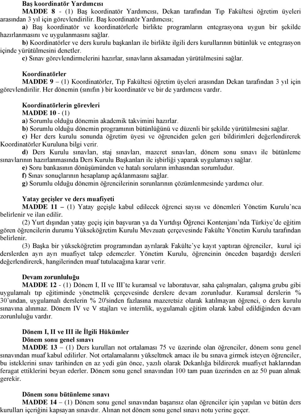 b) Koordinatörler ve ders kurulu başkanları ile birlikte ilgili ders kurullarının bütünlük ve entegrasyon içinde yürütülmesini denetler.