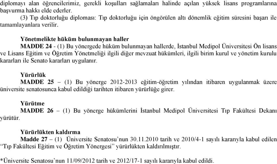 Yönetmelikte hüküm bulunmayan haller MADDE 24 - (1) Bu yönergede hüküm bulunmayan hallerde, İstanbul Medipol Üniversitesi Ön lisans ve Lisans Eğitim ve Öğretim Yönetmeliği ilgili diğer mevzuat