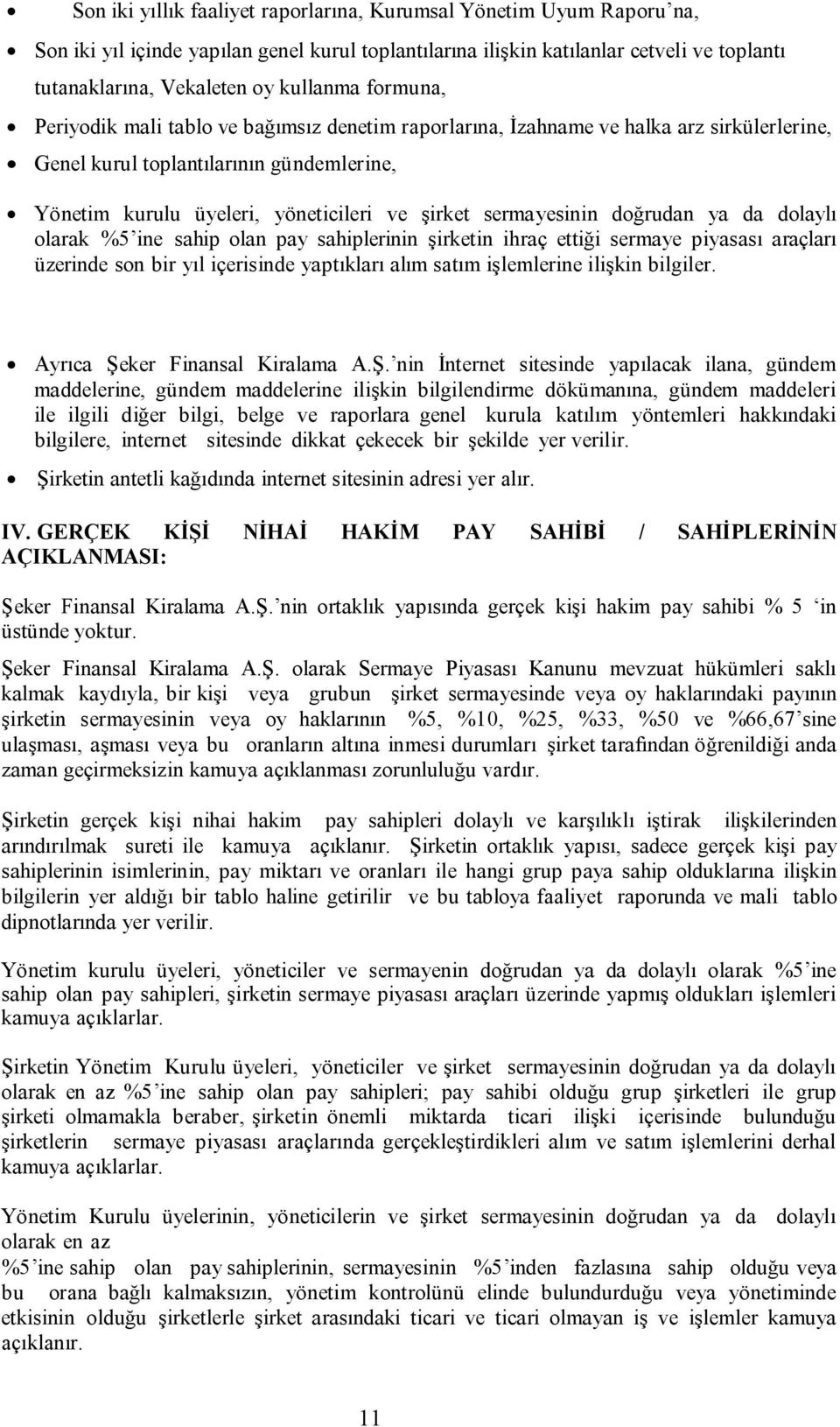 sermayesinin doğrudan ya da dolaylı olarak %5 ine sahip olan pay sahiplerinin şirketin ihraç ettiği sermaye piyasası araçları üzerinde son bir yıl içerisinde yaptıkları alım satım işlemlerine ilişkin