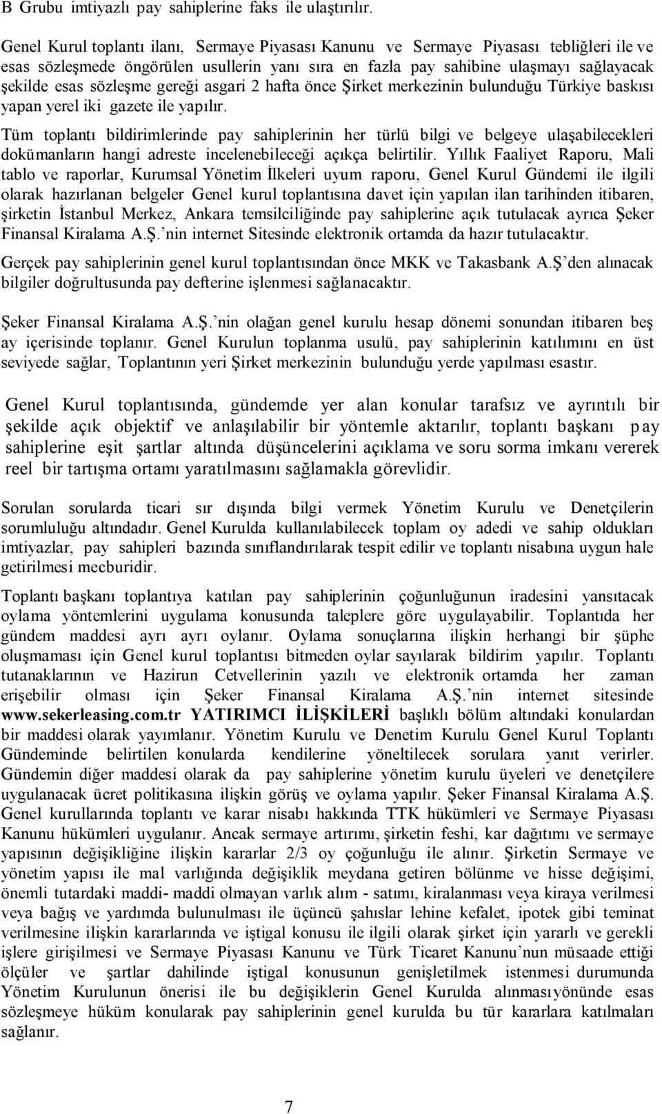 gereği asgari 2 hafta önce Şirket merkezinin bulunduğu Türkiye baskısı yapan yerel iki gazete ile yapılır.