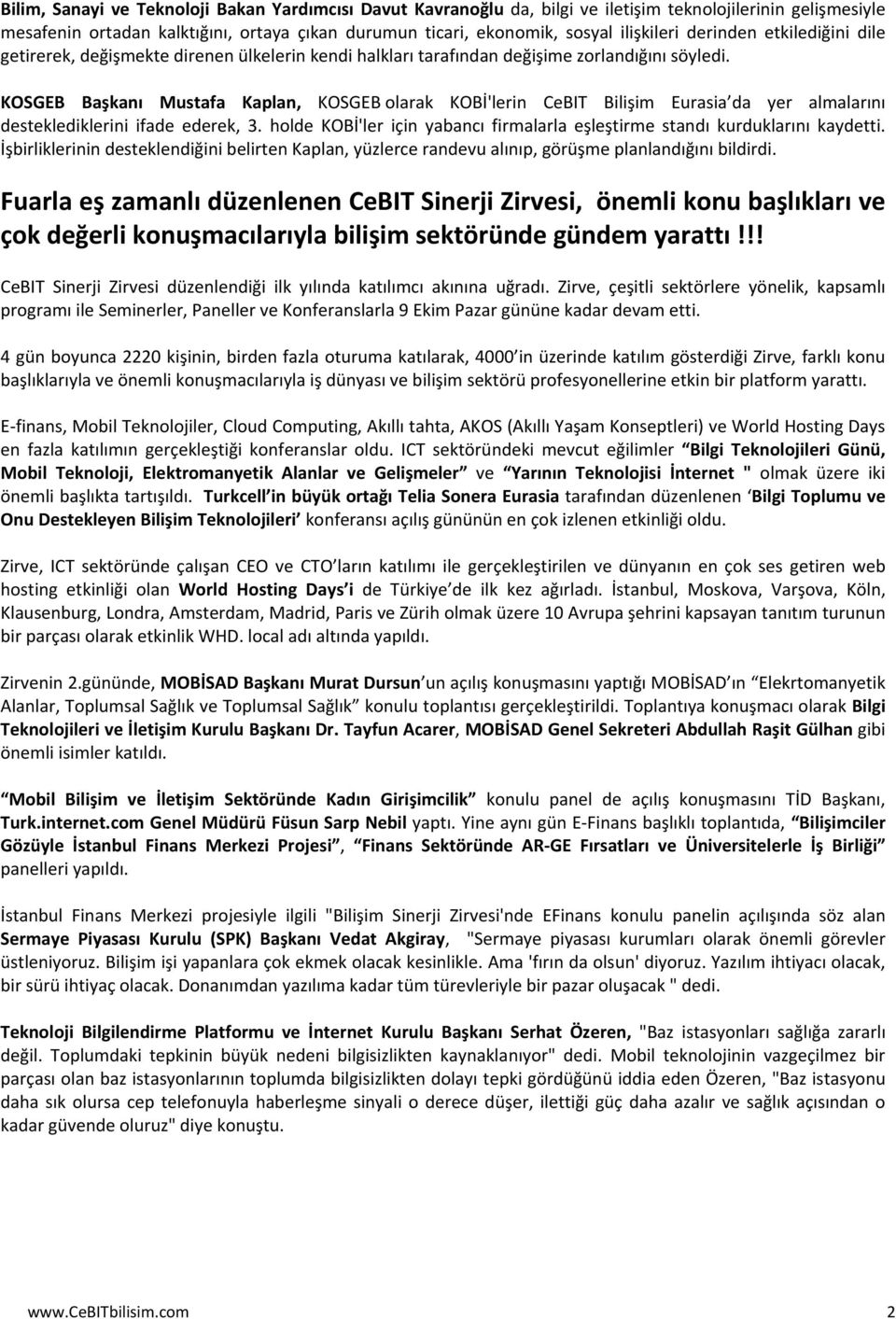 KOSGEB Başkanı Mustafa Kaplan, KOSGEB olarak KOBİ'lerin CeBIT Bilişim Eurasia da yer almalarını desteklediklerini ifade ederek, 3.