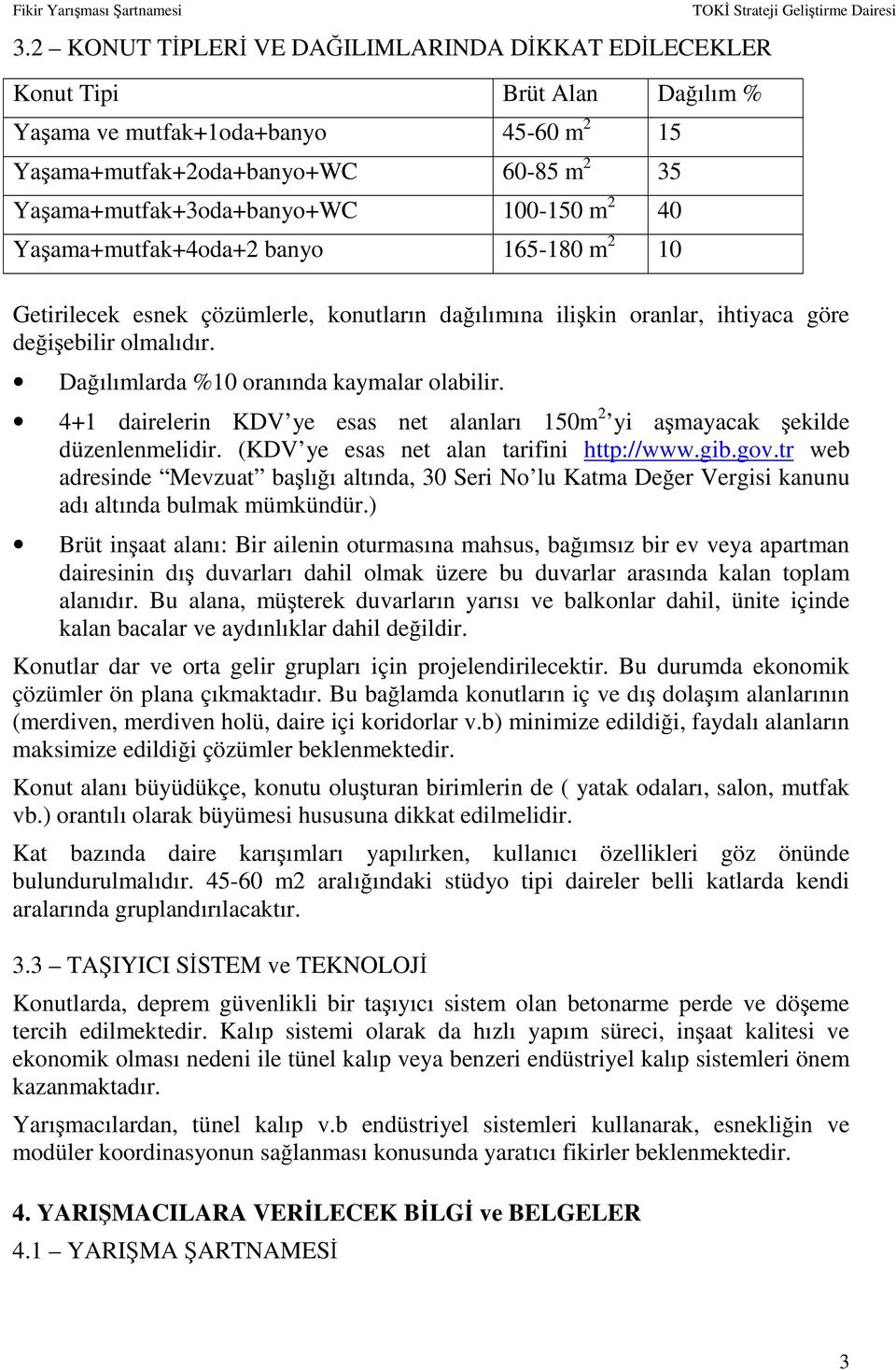 4+1 dairelerin KDV ye esas net alanları 150m 2 yi amayacak ekilde düzenlenmelidir. (KDV ye esas net alan tarifini http://www.gib.gov.