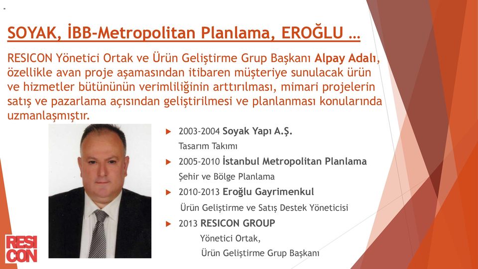 geliştirilmesi ve planlanması konularında uzmanlaşmıştır. 2003-2004 Soyak Yapı A.Ş.
