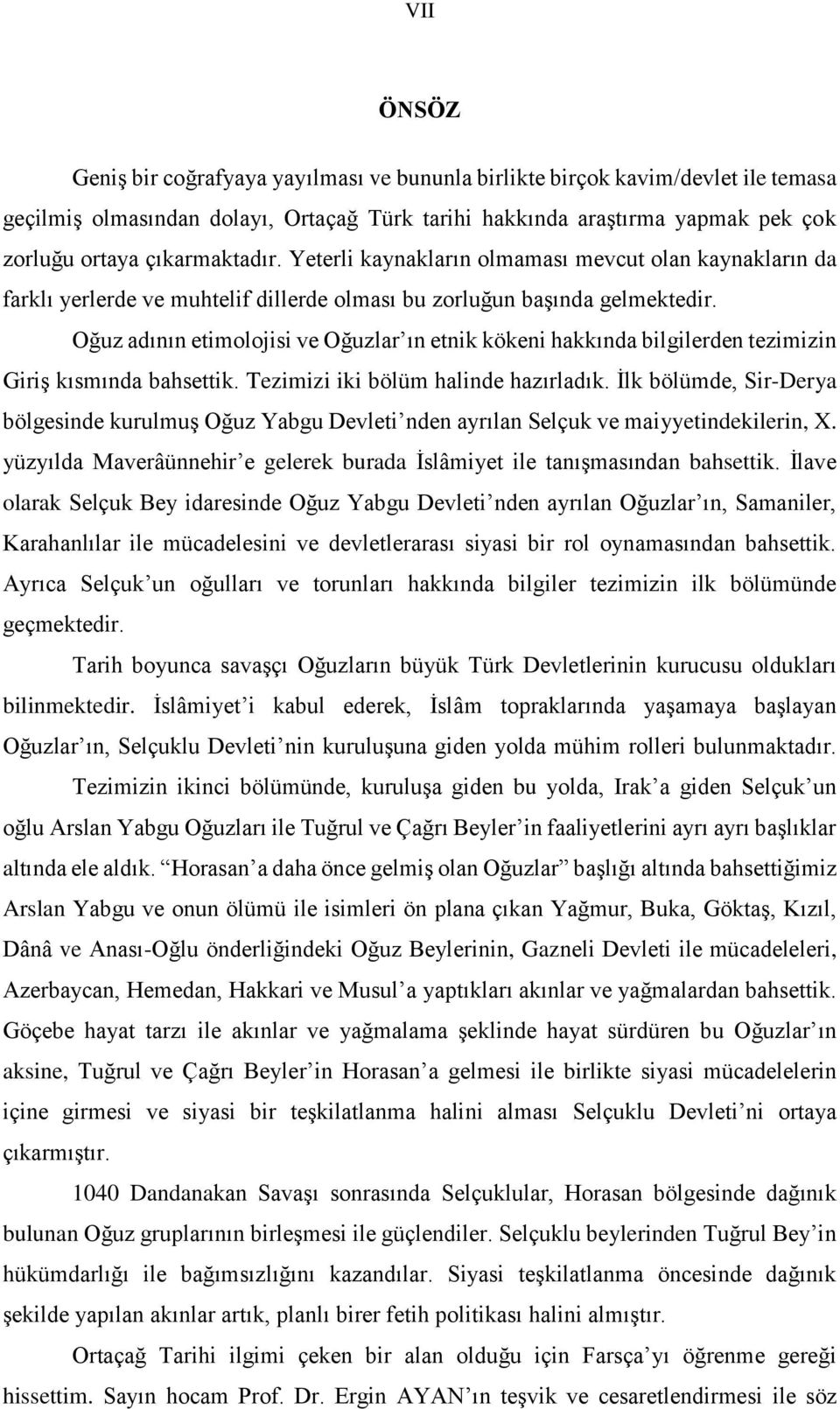 Oğuz adının etimolojisi ve Oğuzlar ın etnik kökeni hakkında bilgilerden tezimizin Giriş kısmında bahsettik. Tezimizi iki bölüm halinde hazırladık.