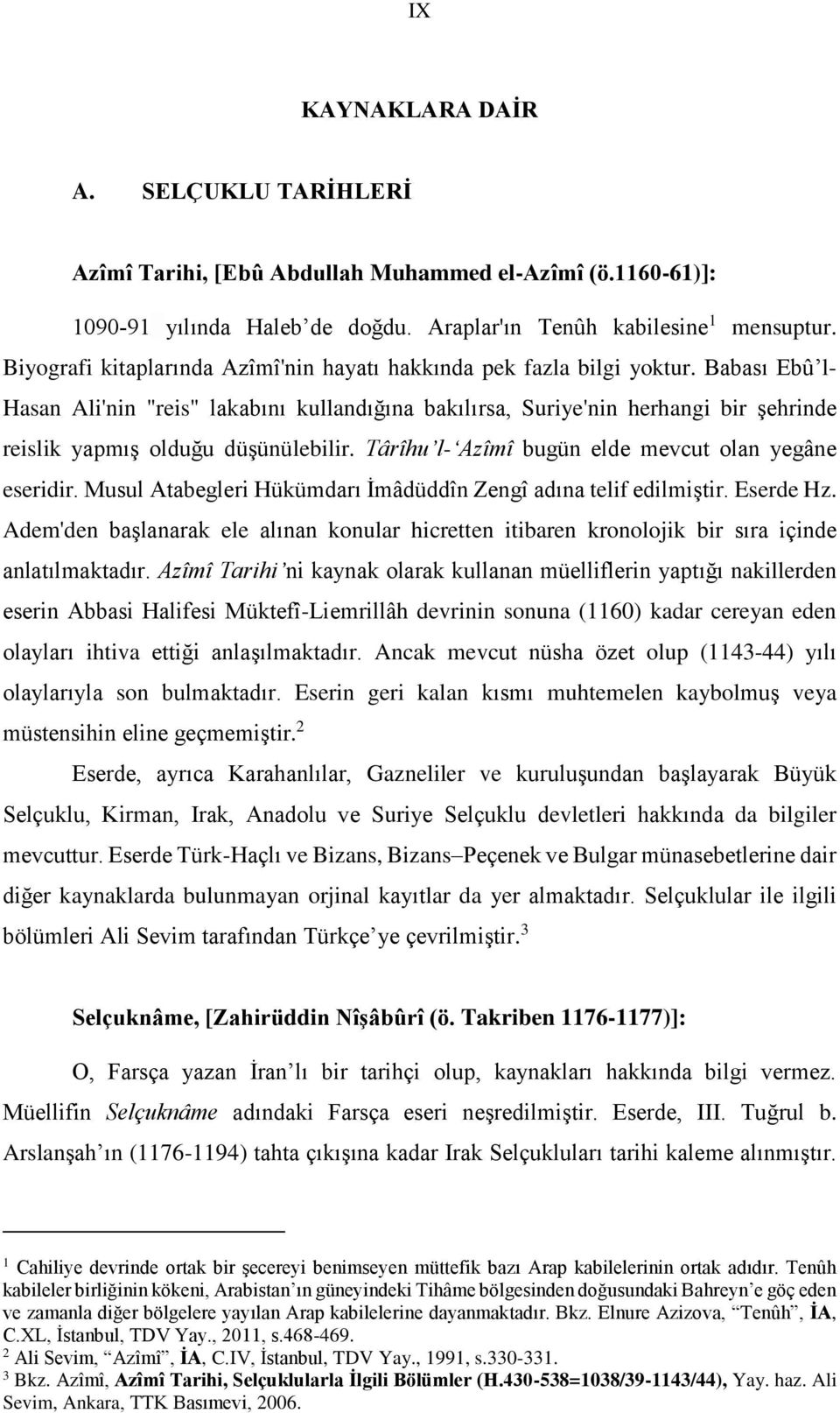 Babası Ebû l- Hasan Ali'nin "reis" lakabını kullandığına bakılırsa, Suriye'nin herhangi bir şehrinde reislik yapmış olduğu düşünülebilir. Târîhu l- Azîmî bugün elde mevcut olan yegâne eseridir.