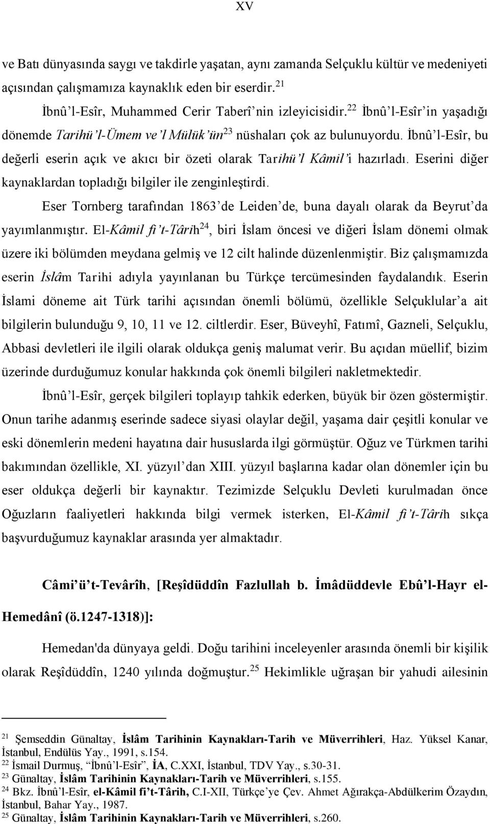 Eserini diğer kaynaklardan topladığı bilgiler ile zenginleştirdi. Eser Tornberg tarafından 1863 de Leiden de, buna dayalı olarak da Beyrut da yayımlanmıştır.