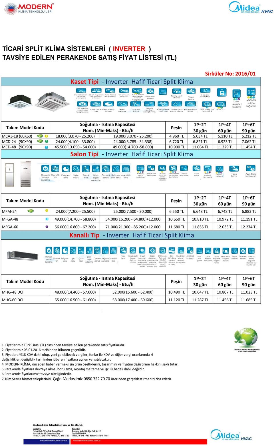 Klima Kapasitesi MFM-24 24000(7200-25500) 25000(7500-30000) 6550 TL 6648 TL 6748 TL 6883 TL MFGA-48 49000(14700-58800) 54000(16200-64800)+12000 10650 TL 10810 TL 10972 TL 11191 TL MFGA-60