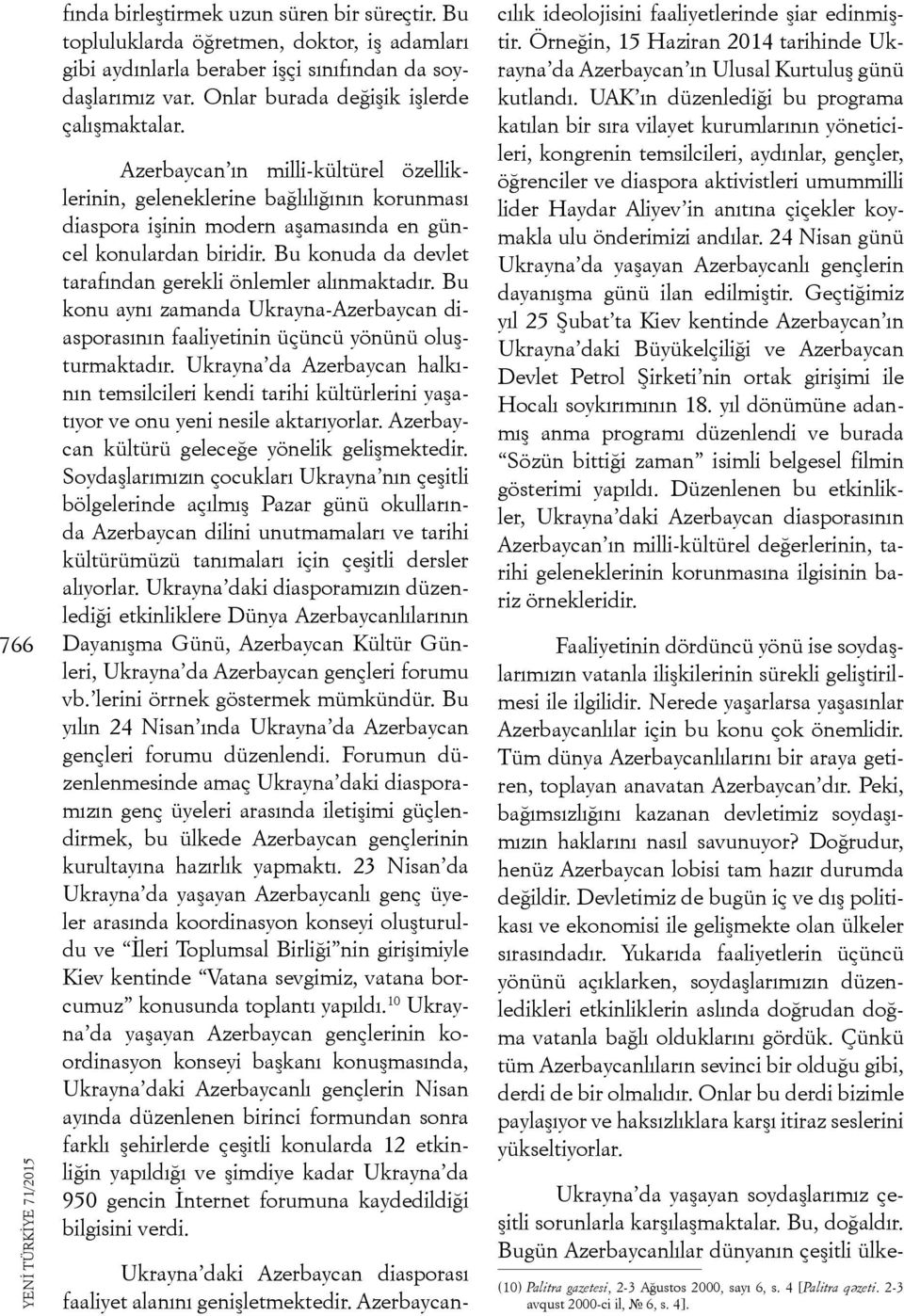 Bu konuda da devlet tarafından gerekli önlemler alınmaktadır. Bu konu aynı zamanda Ukrayna-Azerbaycan diasporasının faaliyetinin üçüncü yönünü oluşturmaktadır.