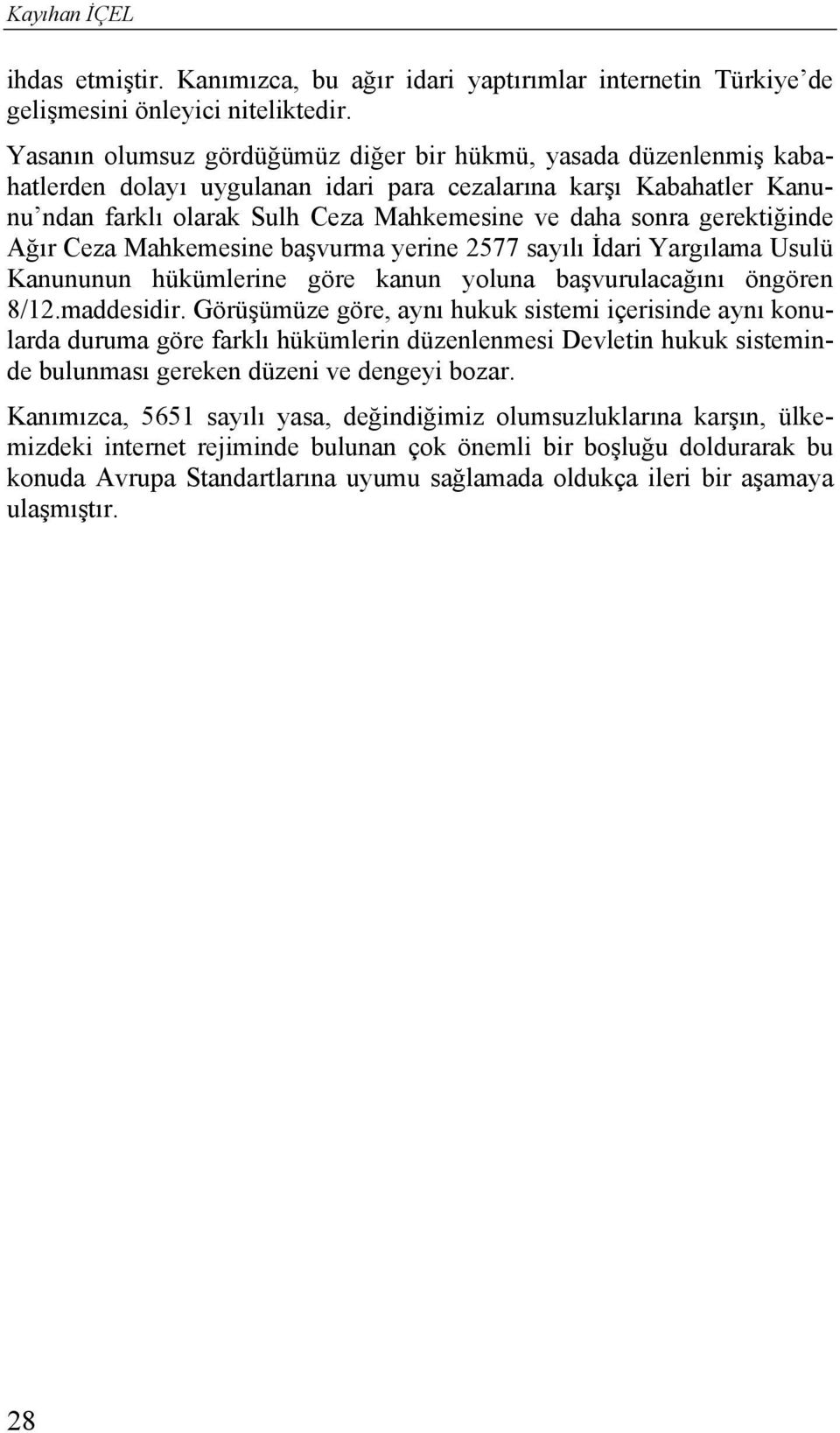 gerektiğinde Ağır Ceza Mahkemesine başvurma yerine 2577 sayılı İdari Yargılama Usulü Kanununun hükümlerine göre kanun yoluna başvurulacağını öngören 8/12.maddesidir.