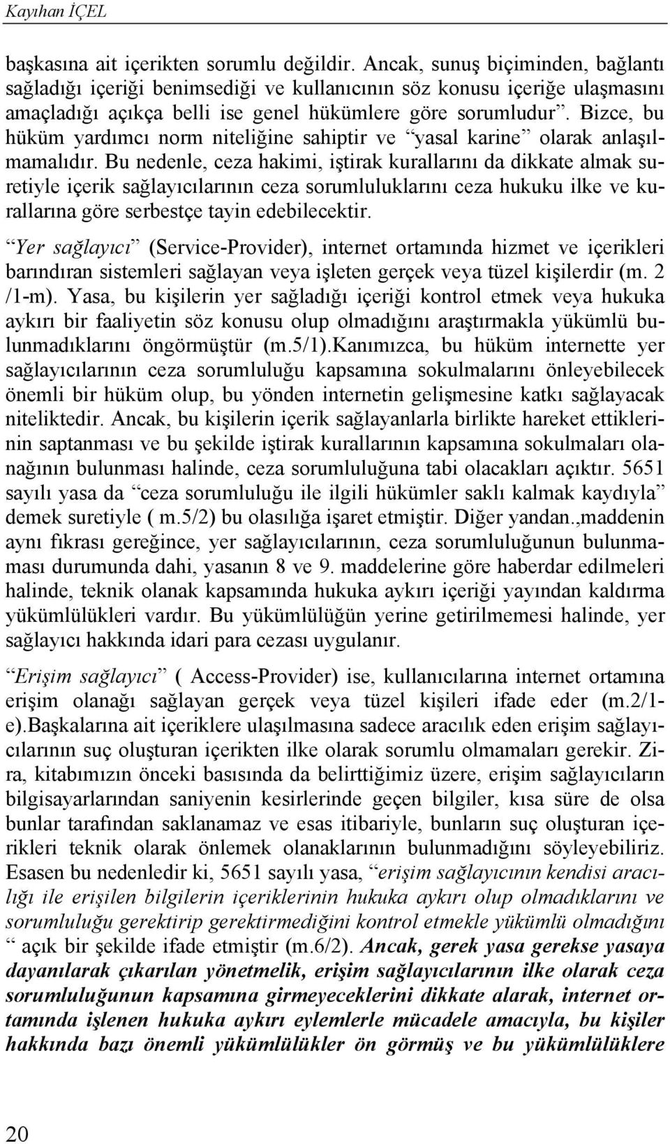 Bizce, bu hüküm yardımcı norm niteliğine sahiptir ve yasal karine olarak anlaşılmamalıdır.