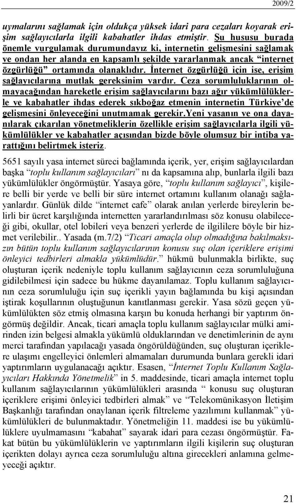 İnternet özgürlüğü için ise, erişim sağlayıcılarına mutlak gereksinim vardır.