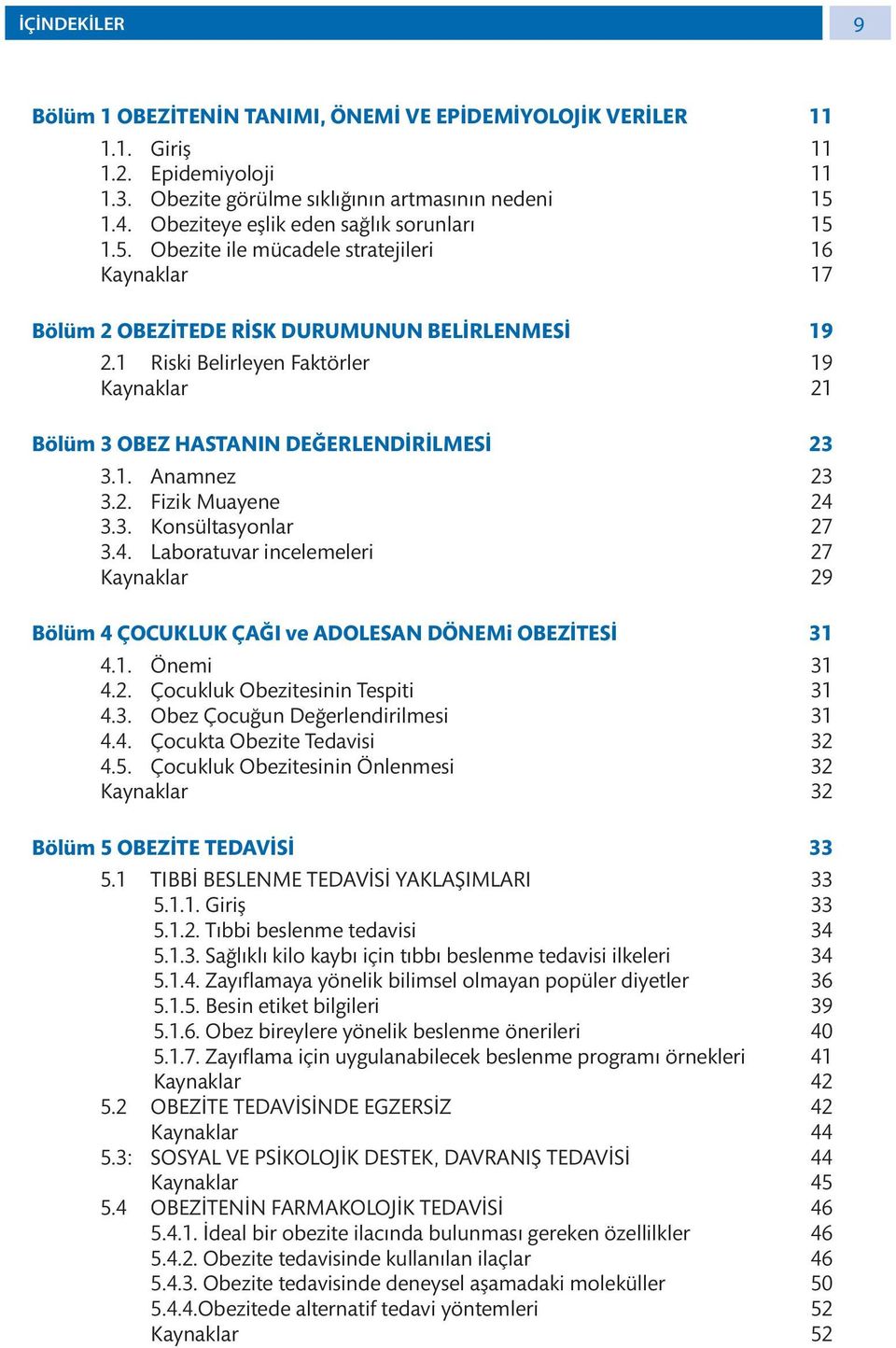 1 Riski Belirleyen Faktörler 19 Kaynaklar 21 Bölüm 3 OBEZ HASTANIN DEĞERLENDİRİLMESİ 23 3.1. Anamnez 23 3.2. Fizik Muayene 24 