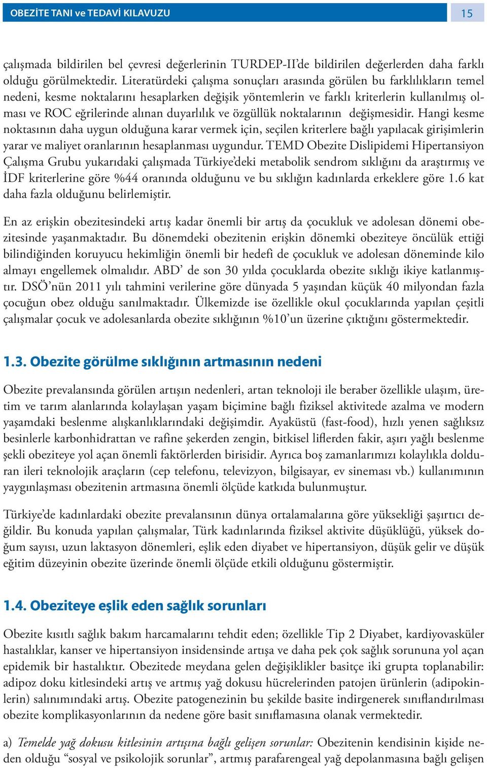 duyarlılık ve özgüllük noktalarının değişmesidir.