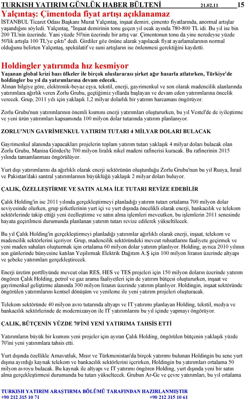 Yalçıntaş, "İnşaat demirinin tonu geçen yıl ocak ayında 780-800 TL idi. Bu yıl ise bin 200 TL'nin üzerinde. Yani yüzde 50'nin üzerinde bir artış var.