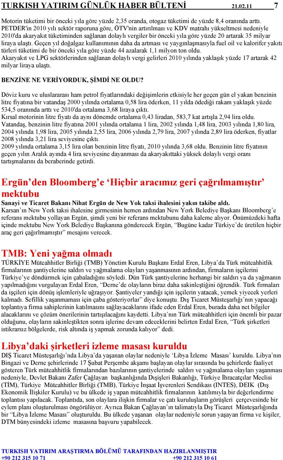 milyar liraya ulaştı. Geçen yıl doğalgaz kullanımının daha da artması ve yaygınlaşmasıyla fuel oil ve kalorifer yakıtı türleri tüketimi de bir önceki yıla göre yüzde 44 azalarak 1,1 milyon ton oldu.