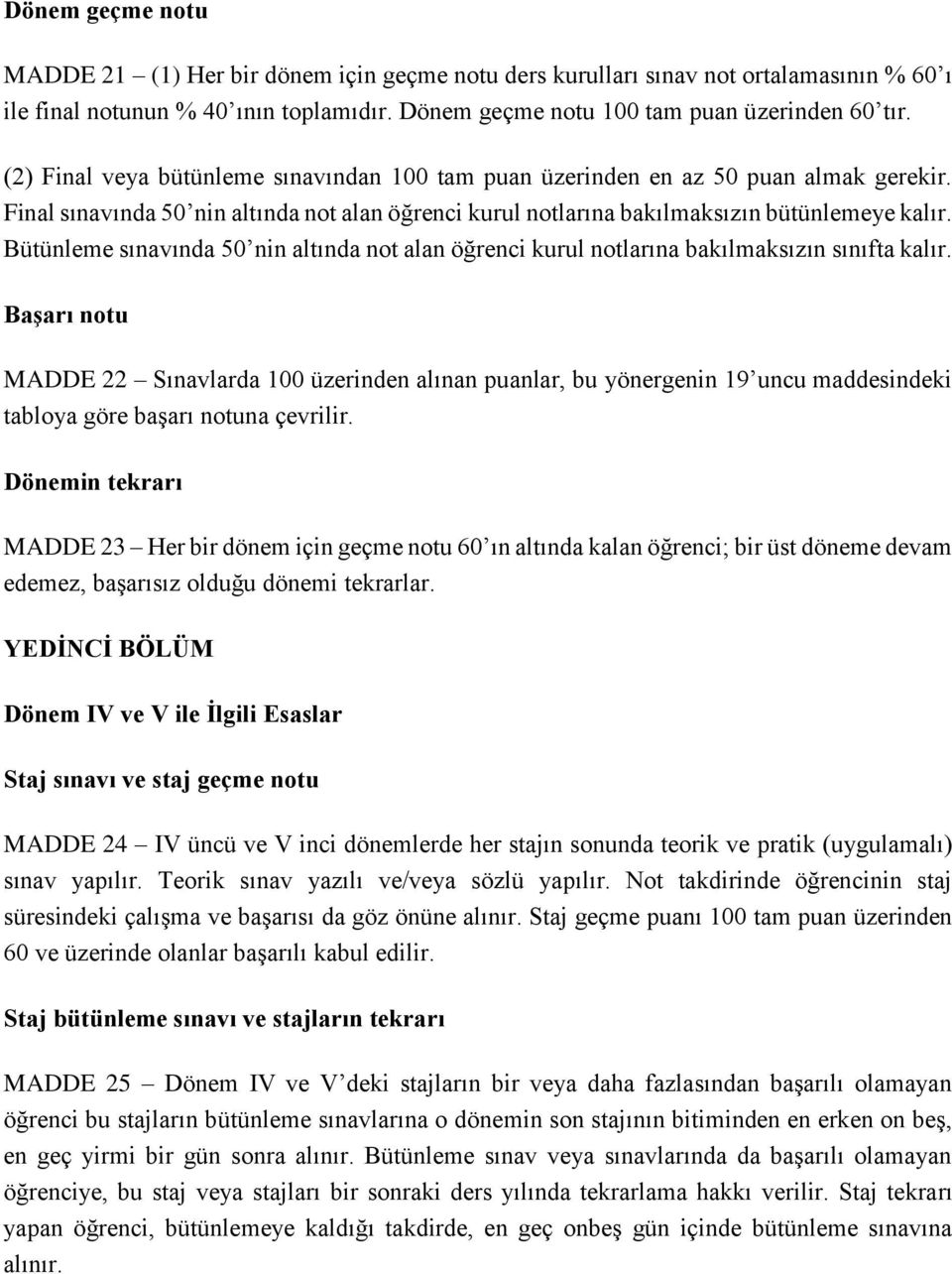 Bütünleme sınavında 50 nin altında not alan öğrenci kurul notlarına bakılmaksızın sınıfta kalır.