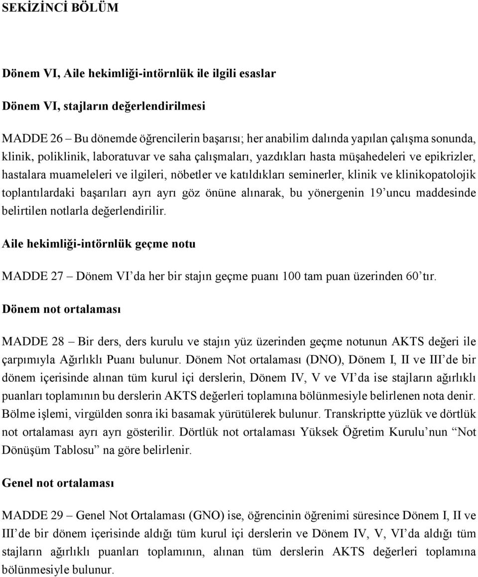 toplantılardaki başarıları ayrı ayrı göz önüne alınarak, bu yönergenin 19 uncu maddesinde belirtilen notlarla değerlendirilir.