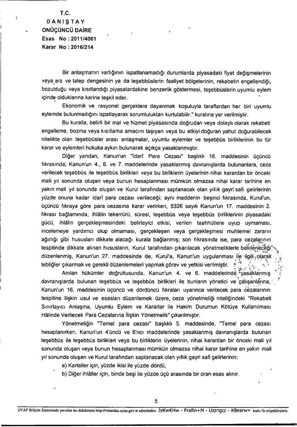 Ekonomik ve rasyonel gerceklere dayanmak kosuluyla taraflardan her bin* eylemde bulunmadigini ispatlayarak sorumluluktan kurtulabilir." kuralina yer verilmistir.