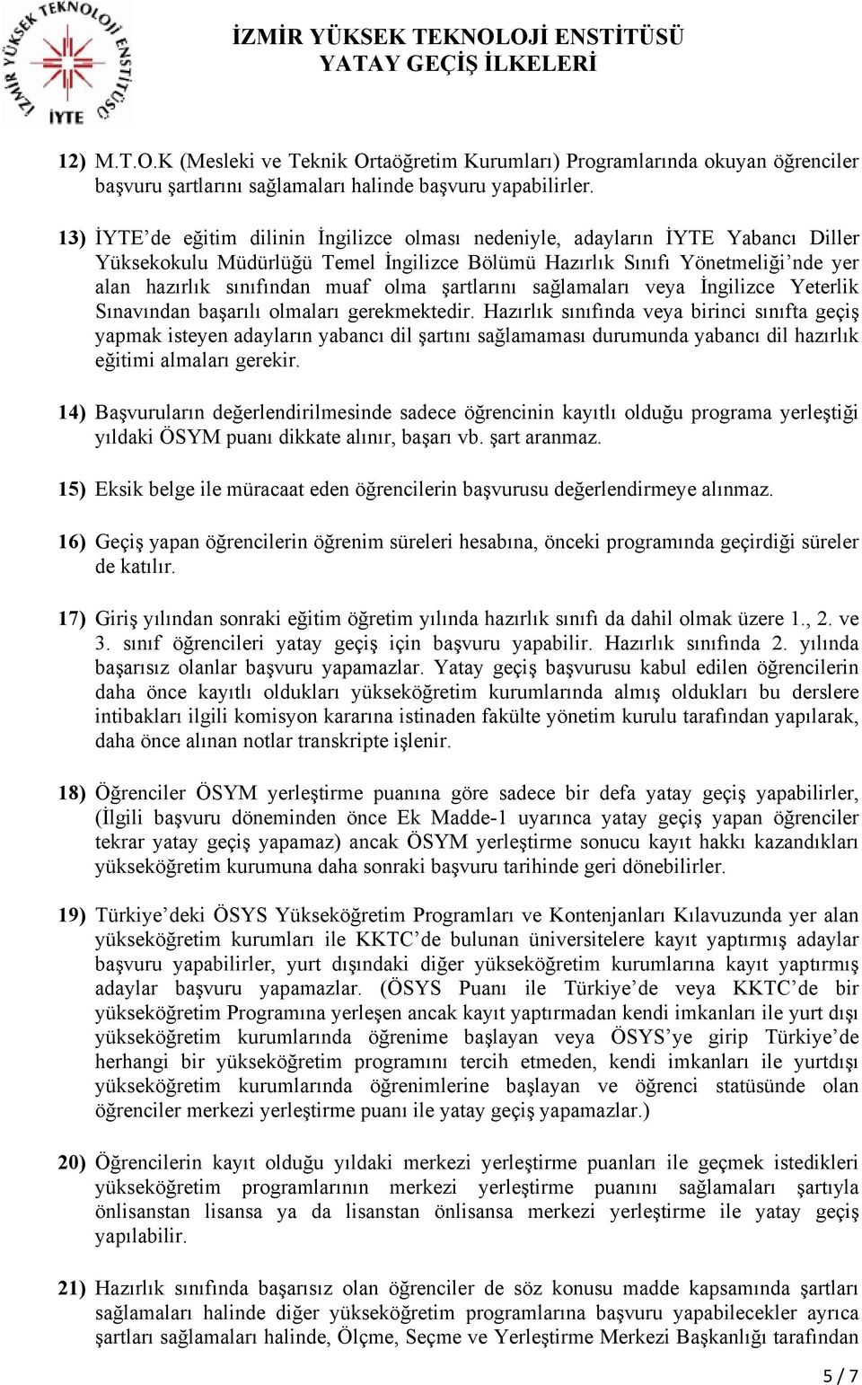 olma şartlarını sağlamaları veya İngilizce Yeterlik Sınavından başarılı olmaları gerekmektedir.