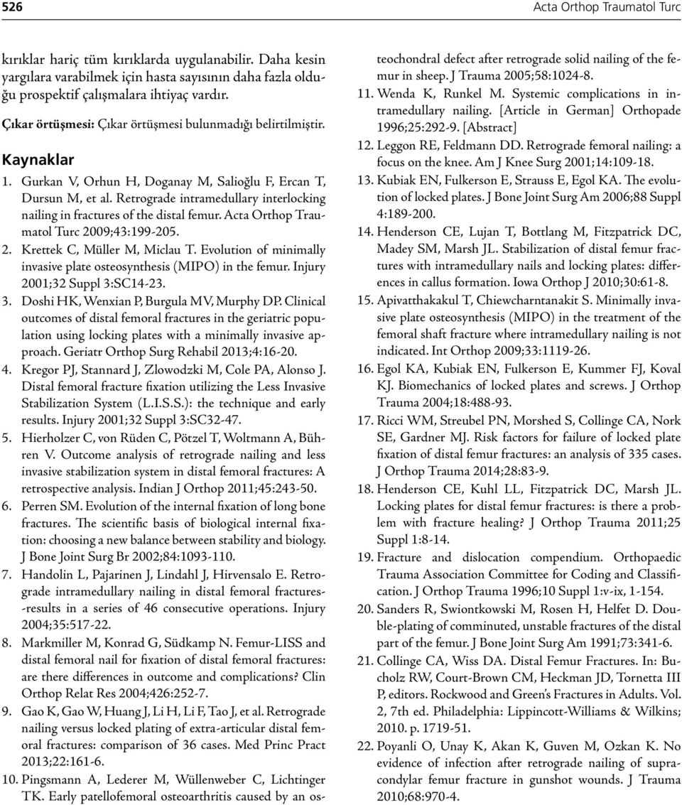 Retrograde intramedullary interlocking nailing in fractures of the distal femur. Acta Orthop Traumatol Turc 2009;43:199-205. 2. Krettek C, Müller M, Miclau T.