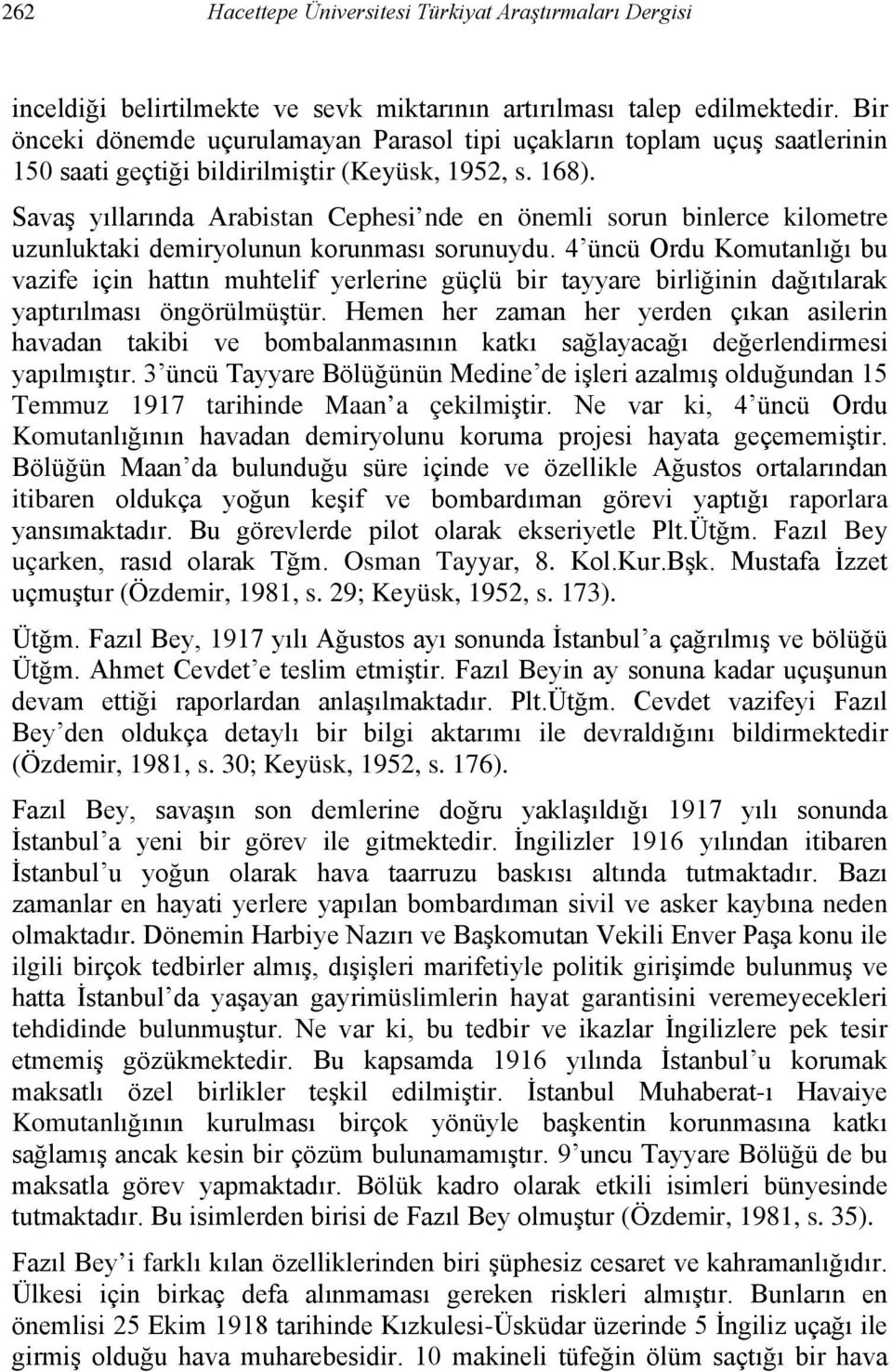 Savaş yıllarında Arabistan Cephesi nde en önemli sorun binlerce kilometre uzunluktaki demiryolunun korunması sorunuydu.