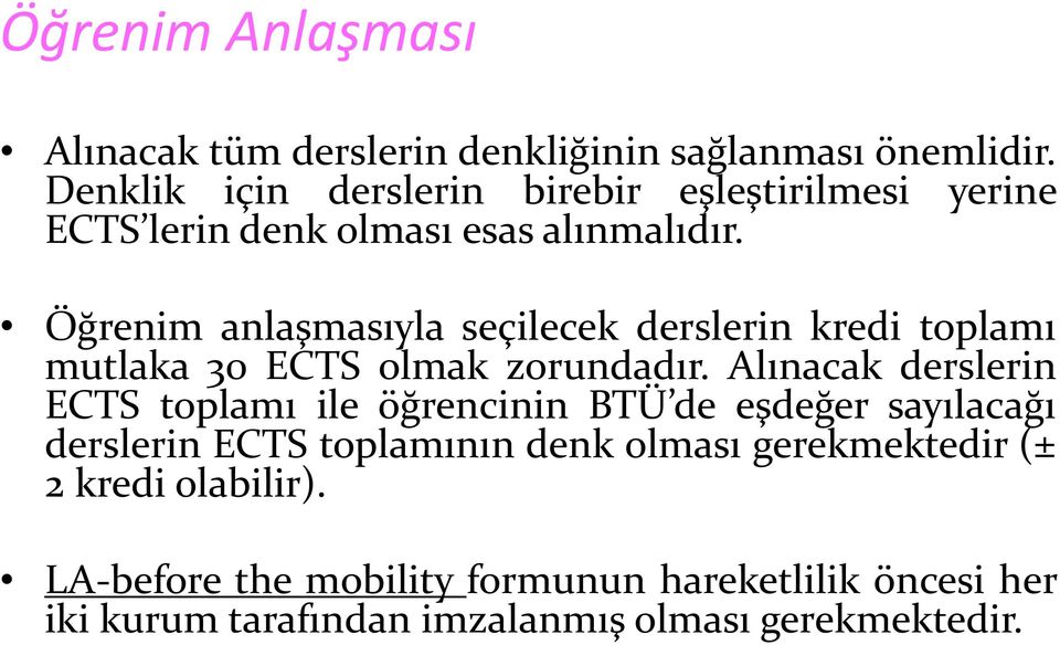 Öğrenim anlaşmasıyla seçilecek derslerin kredi toplamı mutlaka 30 ECTS olmak zorundadır.