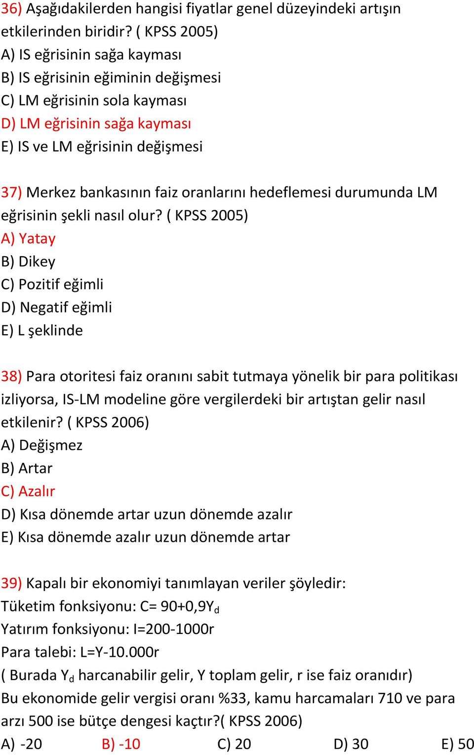 oranlarını hedeflemesi durumunda LM eğrisinin şekli nasıl olur?