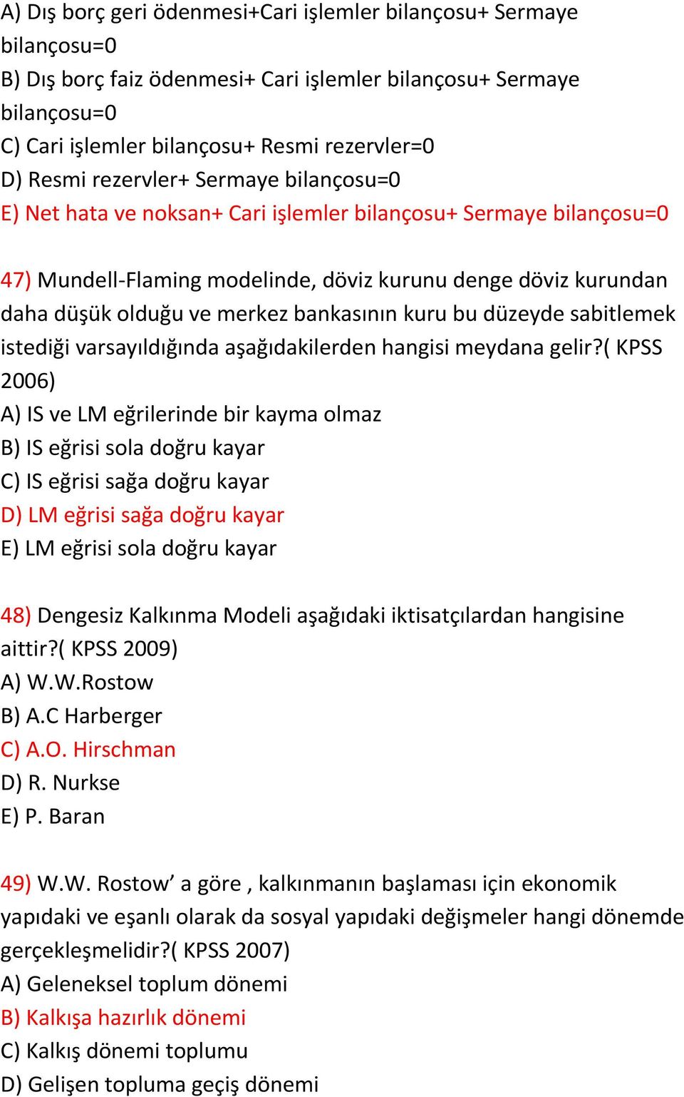 bankasının kuru bu düzeyde sabitlemek istediği varsayıldığında aşağıdakilerden hangisi meydana gelir?