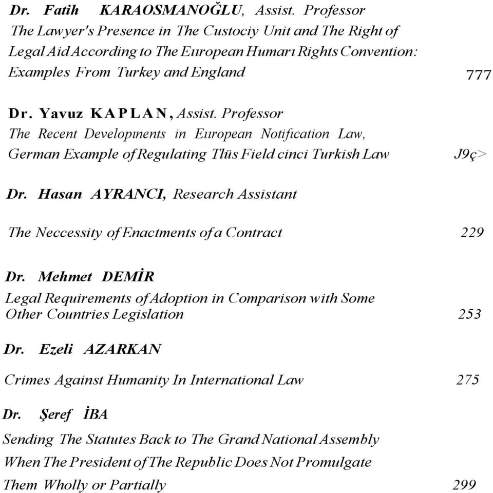 Yavuz KAPLAN, Assist. Professor The Recent Developınents in Eııropean Notifıcation Law, German Example of Regulating Tlüs Field cinci Turkish Law J9ç> Dr.